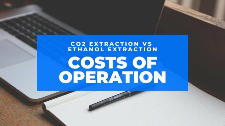 CO2 Extraction vs Ethanol Extraction: Costs of Operation